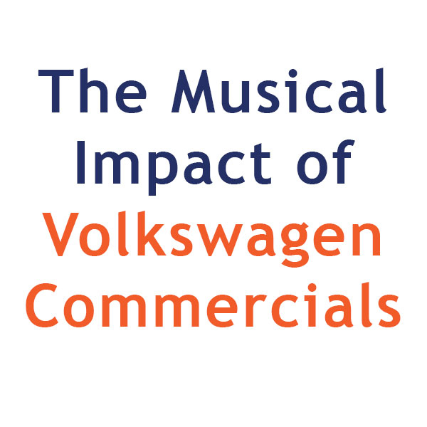 The Musical Impact Of Volkswagen Commercials