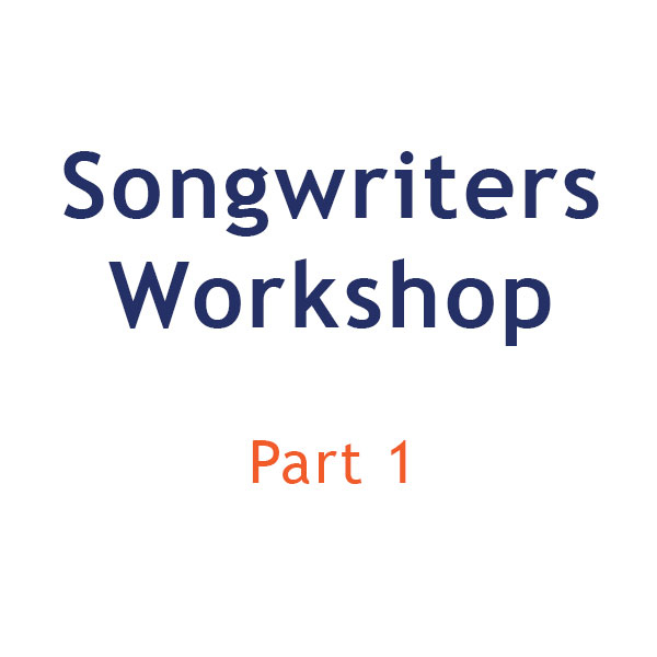 Songwriters Workshop: Part 1